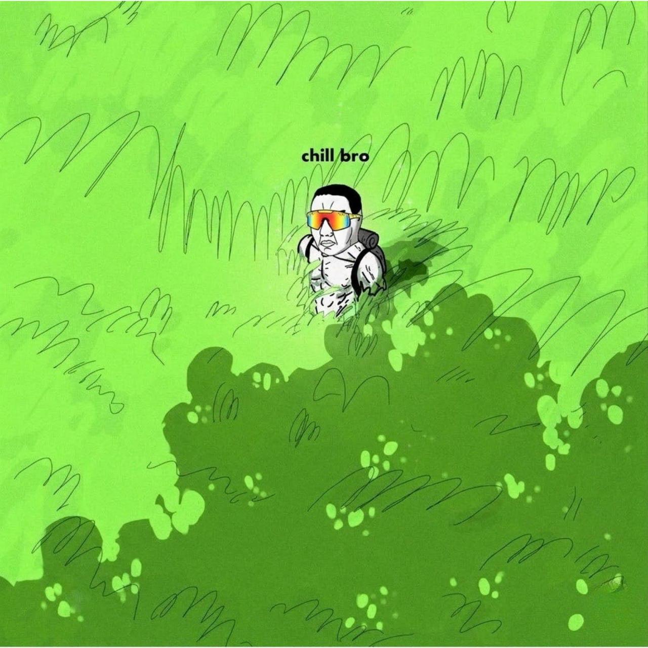 Chill bro